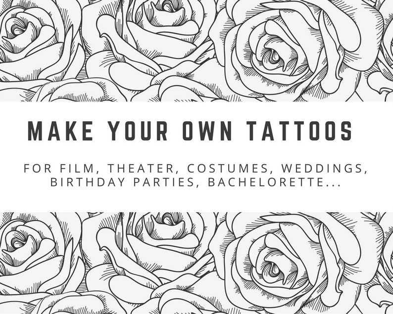 Puede incluir: Ilustraci&oacute;n en blanco y negro de rosas con el texto "MAKE YOUR OWN TATTOOS" y "FOR FILM, THEATER, COSTUMES, WEDDINGS, BIRTHDAY PARTIES, BACHELORETTE..."
