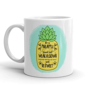 Pineapple Mug Be A Pineapple Stand Tall Wear A Crown And Be Sweet Birthday Gift Mug Inspirational Quote on Mug Girl Boss Mug image 1