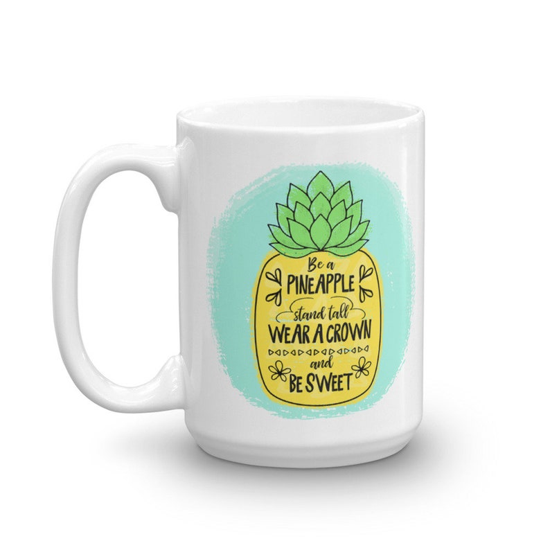 Pineapple Mug Be A Pineapple Stand Tall Wear A Crown And Be Sweet Birthday Gift Mug Inspirational Quote on Mug Girl Boss Mug image 5