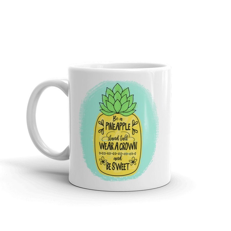 Pineapple Mug Be A Pineapple Stand Tall Wear A Crown And Be Sweet Birthday Gift Mug Inspirational Quote on Mug Girl Boss Mug image 1