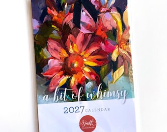 May include: A 2027 calendar titled a bit of whimsy featuring an oil painting of vibrant red, orange, and yellow flowers with thick brushstrokes. The calendar has a black ribbon at the top and a red circular logo with the text Smith Fine Art.