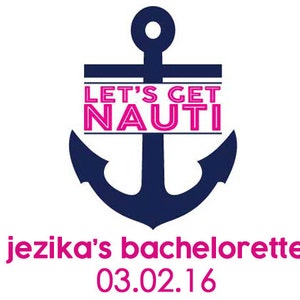 May include: A navy blue anchor graphic with the text "LET'S GET NAUTI" in pink. Below the anchor, the text "jezika's bachelorette 03.02.16" is also in pink. The design is set against a white background.