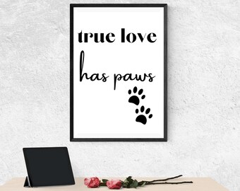 True Love Has Paws Instant Download, Printable Wall Art, Inspirational Quotes, Downloadable Art, Black and White, Home Decor, Pet Lover