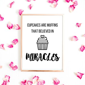 Cupcakes Are Muffins That Believed in Miracles Funny Baking Cooking Humor minimalist home decor print