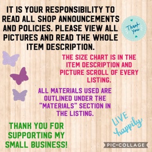 May include: It is your responsibility to read all shop announcements and policies. Please view all pictures and read the whole item description. The size chart is in the item description and picture scroll of every listing. All materials used are outlined under the "Materials" section in the listing. Thank you for supporting my small business! Live happily.