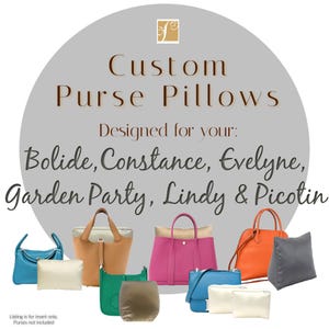 May include: Custom purse pillows designed for Bolide, Constance, Evelyne, Garden Party, Lindy & Picotin handbags. The image shows various colored handbags and pillows in different styles.
