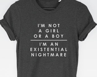 I'm Not a Girl or a Boy I'm an Existential Nightmare t-shirt tee (socially conscious / LGBTQ Tee / Trans Top / Woke / Gay Rights / Trans)