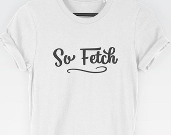So Fetch t-shirt tee // movie t-shirts