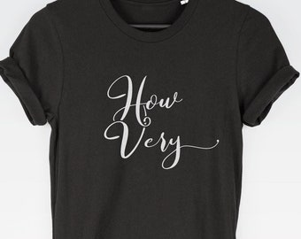 How Very  t-shirt tee // movie t-shirts / Hipster T-shirt / Hipster Clothing
