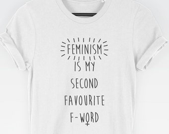 Feminism Is My Second Favourite F-Word t-shirt tee (socially conscious / Feminist Tee / Funny Top / Cute Ladies / Feminism / Funny)