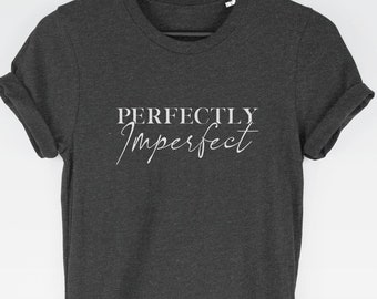 Perfectly Imperfect t-shirt tee (t-shirts / Women Tee / Cute Top / Stylish / Unique / Cute / Stylish / Unique / Simple)