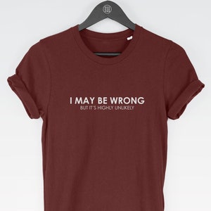I May Be Wrong But It's Highly Unlikely t-shirt tee (funny tees / Funny Tee / Sarcastic Top / Always Right / Never Wrong / Sarcastic)