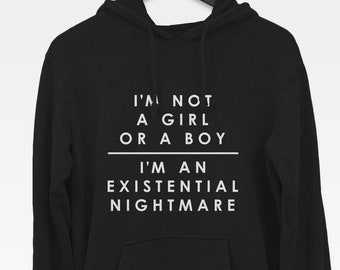 I'm Not a Girl or a Boy I'm an Existential Nightmare hoodie (socially conscious LGBTQ hooded sweatshirt)