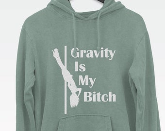 Gravity Is My Bitch hoodie jumper, cute pole-dancing top, men's hoodie, women's hoodie, burlesque gift