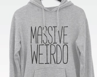 Massive Weirdo hoodie jumper // hipster hooded sweatshirts / hipster clothing / hipster hoodie / funny hoodies / funny jumpers