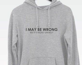 I May Be Wrong (But It's Highly Unlikely) hoodie (funny always right hooded sweatshirt)