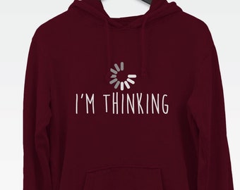 I'm Thinking hoodie (funny thinking hooded sweatshirt)