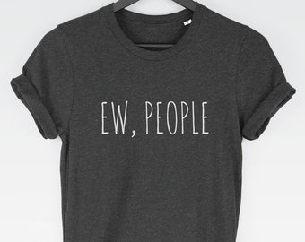 Ew People t-shirt tee // hipster t-shirts / hipster clothing / hipster shirt / funny t-shirts / sarcasm t-shirt / introvert t-shirt