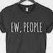 Katherine reviewed Ew People t-shirt tee // hipster t-shirts / hipster clothing / hipster shirt / funny t-shirts / sarcasm t-shirt / introvert t-shirt