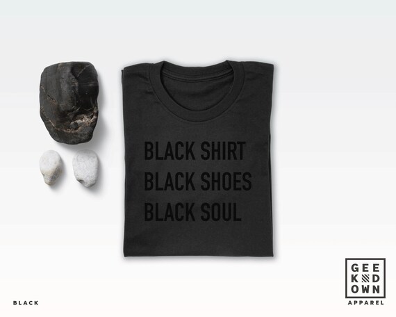 Black Shirt Black Shoes Black Soul T 