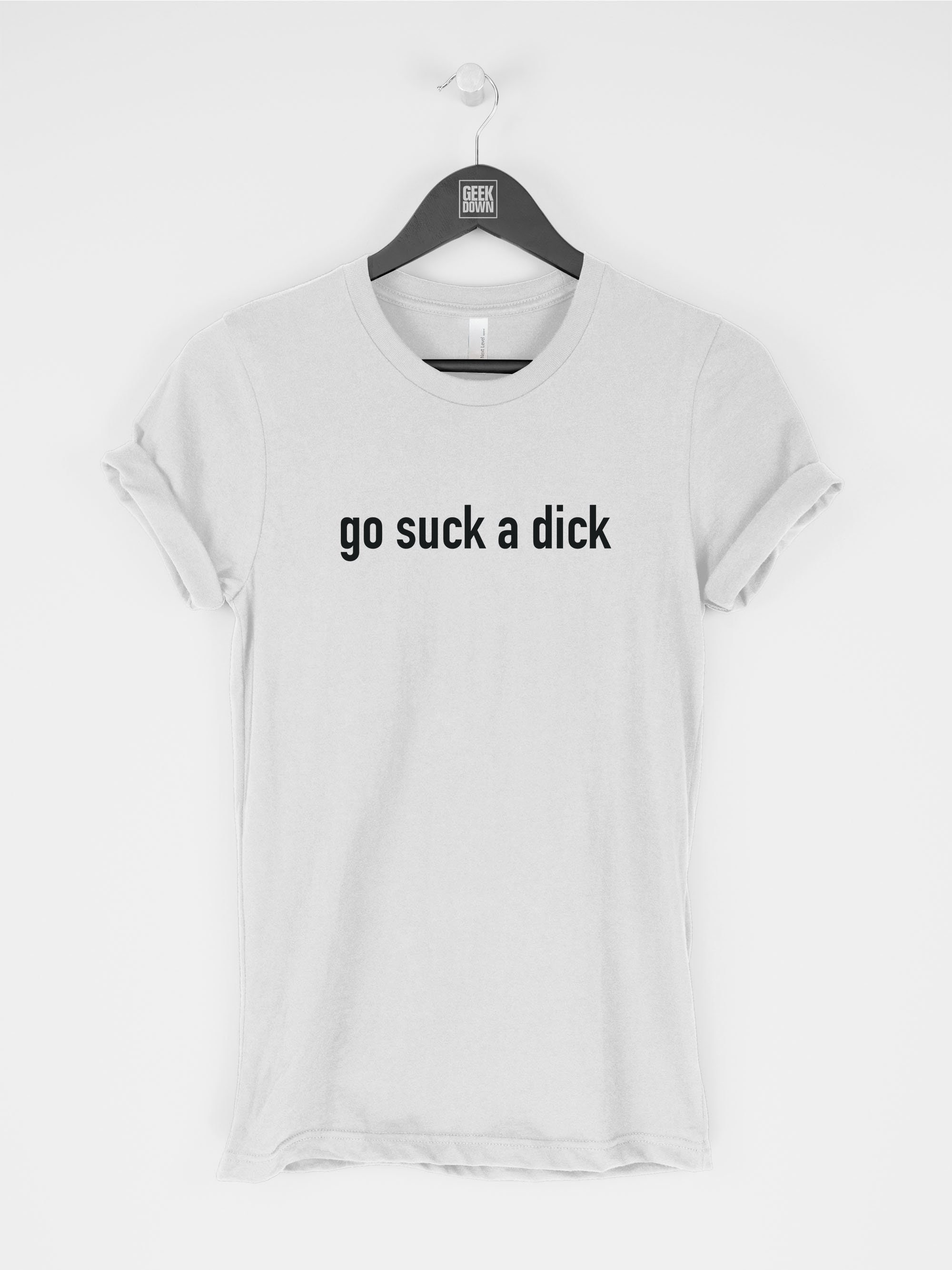 Go Suck A Dick T Shirt Tee T Shirts Women Tee Sarcastic Etsy