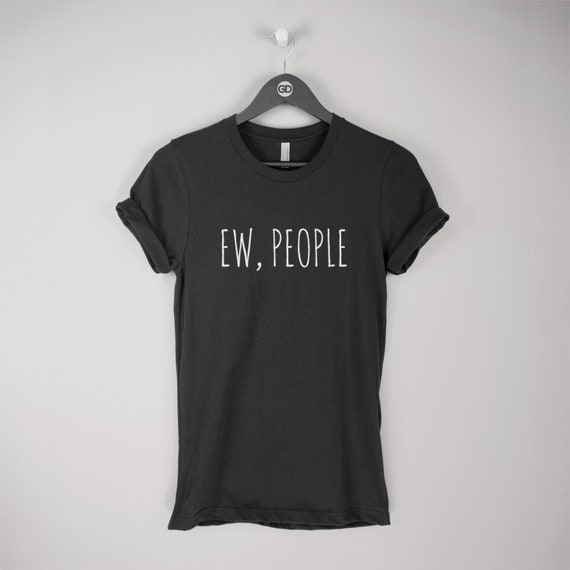 Ew People T-Shirt T-Shirt / Hipster T 