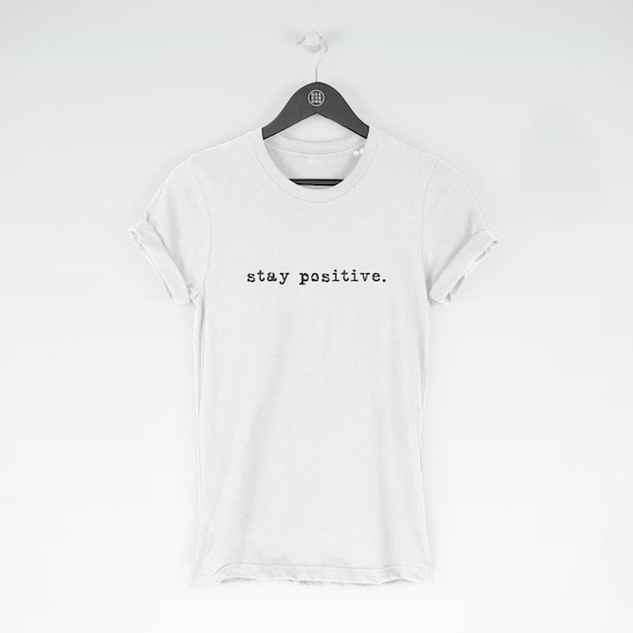 Stay Positive t-shirt tee (t-shirts / Women Tee / Inspiration Top / Positive / Happy / Inspiration / Positive / Happy / Cool)