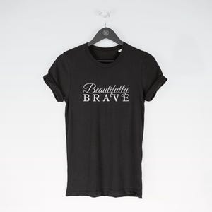 Beautifully Brave t-shirt tee (t-shirts / Women Tee / Strong Top / Strong Woman / Strength / Strong / Strong Woman / Strength) image 4