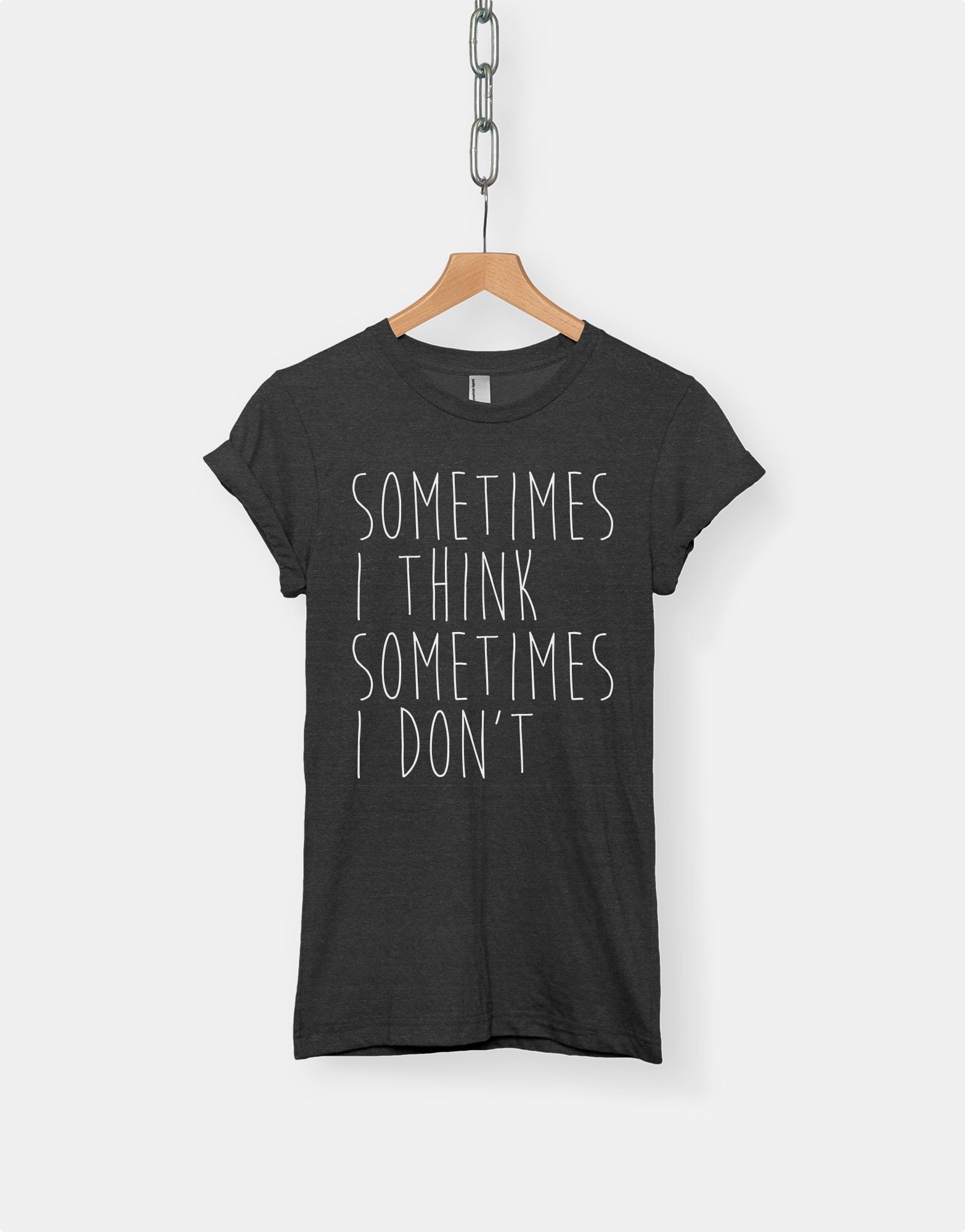 Sometimes I Think Sometimes I Don't t-shirt tee // hipster | Etsy