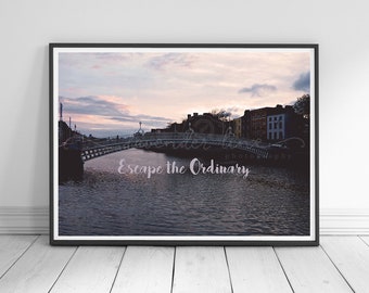 ESCAPE THE ORDINARY, Colour Typography Print, Dublin City Sunset, Ha'Penny Bridge, Wanderlust, Home Decor Wall Art