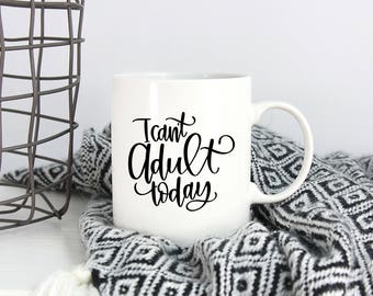 I Can't Adult Today Mug, No Adulting, I Can't Adult Today, Tomorrow Doesn't Look Good Either, Funny Mug, Funny Birthday Gift for Mom