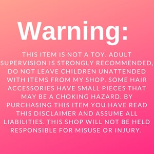 May include: Warning: This item is not a toy. Adult supervision is strongly recommended. Do not leave children unattended with items from my shop. Some hair accessories have small pieces that may be a choking hazard. By purchasing this item you have read this disclaimer and assume all liabilities. This shop will not be held responsible for misuse or injury.