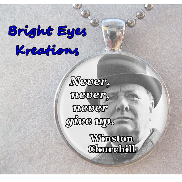 NEVER GIVE UP Inspirational Quote Winston Churchill Pendant or Key Chain Custom Made Faith Inspiration Student Illness Gift for Student