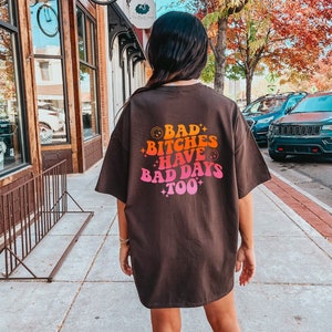 Bad Bitches Have Bad Days Too, Trendy Graphic Tee, Inspirational Shirt ...