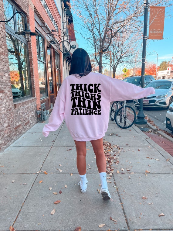 Thick Thighs Thin Patience Sweatshirt