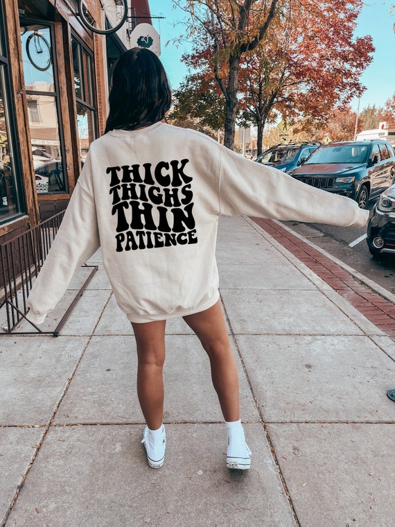 Thick Thighs Thin Patience Sweatshirt Thick Thighs Sweatshirt Thin