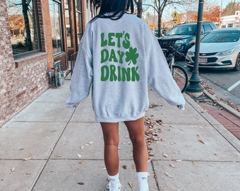 Let's day drink, St patty's drinking sweatshirt,Lucky crewneck, Let's day drink sweatshirt, Clover sweatshirt, St Patrick's day sweatshirt,