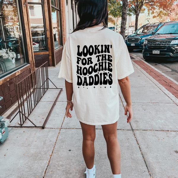 Comfort Colors Shirt, Looking For The Hoochie Daddies, Hoochie Daddy Shirt, Hoochie Mama Shirt, Summer Shirt, Funny Women's Shirts, Trendy