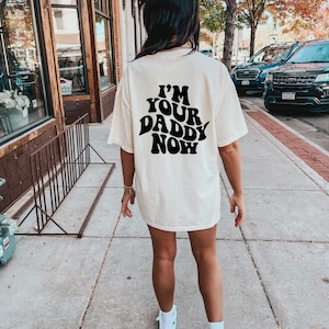 I’m your daddy now, funny graphic tee, comfort color tee, front and back graphic, Gym shirt, Trendy tee