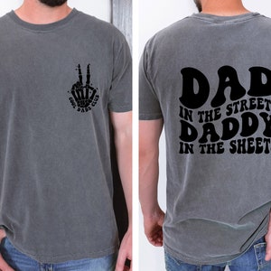 Dad in the Streets, Daddy in the Sheets, Men's funny T Shirt, Father's day, Humor Present, Graphic T shirt, comfort colors