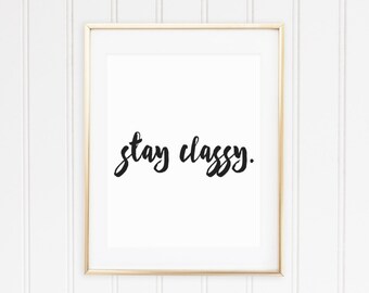 Stay Classy Printable Instant Download