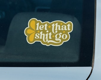 WATERPROOF Let That Shit Go Sticker for Rear Car Window, Water Bottle, Laptop, etc.