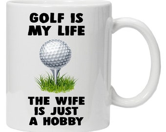 Golf is my Life The Wife is Just A Hobby Funny Mug Novelty Golfers Secret Santa