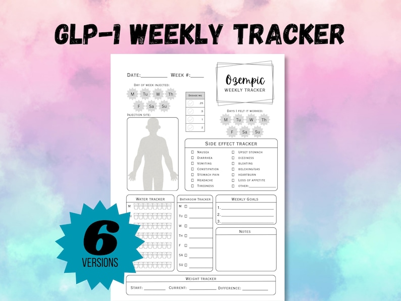 May include: A white GLP-1 weekly tracker with the text "Ozempic Weekly Tracker". The tracker includes sections for date, week number, injection site, side effect tracker, water tracker, bathroom tracker, weekly goals, and weight tracker. A teal starburst graphic displays "6 VERSIONS".