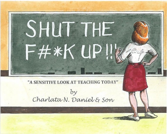 Shut the F* Up! A Sensitive Look at Teaching Today
