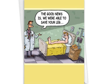 May include: A greeting card featuring a cartoon of a doctor standing by a hospital bed. The patient lies in bed with only their leg visible above the yellow blanket. A speech bubble says, THE GOOD NEWS IS, WE WERE ABLE TO SAVE YOUR LEG...