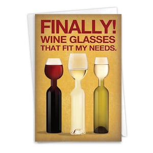 Funny Birthday Greeting Card w/ Envelope (1 Card) Bday Wine Glass Needs, For Him For Her