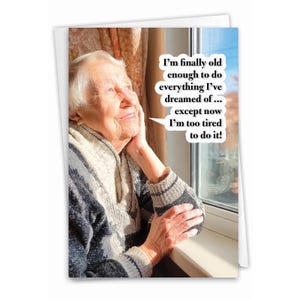 Funny Birthday Paper Card w/ Envelope - Old Enough Too Tired - Elderly Lady Gazing Out Window, For Him For Her