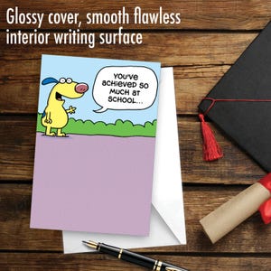 May include: A humorous graduation card featuring a cartoon dog with a speech bubble that says "You've achieved so much at school..." The card has a light blue background with a green bush and a pink and white polka dot pattern.