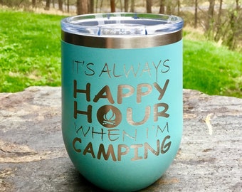 It's Always Happy Hour When I'm Camping Stemless Wine Glass - Insulated, Vacuum Sealed, Double Wall Tumbler - Cold For 24 Hours, Hot For 6 H